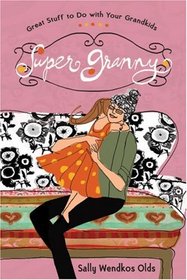 Super Granny: Great Stuff to Do with Your Grandkids