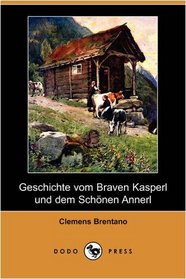 Geschichte vom Braven Kasperl und dem Schnen Annerl (Dodo Press) (German Edition)