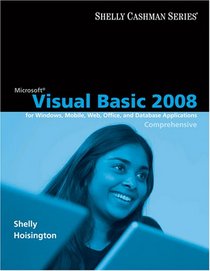 Visual Basic 2008 for Windows, Mobile, Web, Office, and Database Applications: Comprehensive (Shelly Cashman)