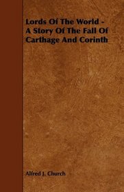 Lords Of The World - A Story Of The Fall Of Carthage And Corinth