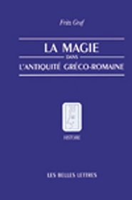 LA Magie, Dans, L'Antiquite, Greco-Romaine: Deologie Et Pratique (Belles Lettres)