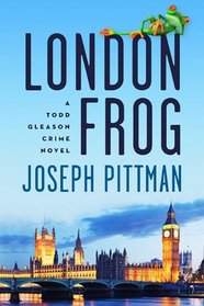 London Frog: A Todd Gleason Crime Novel (Todd Gleason Crime Novels)