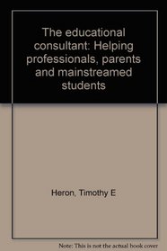 The educational consultant: Helping professionals, parents, and mainstreamed students