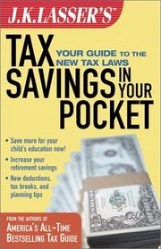 J.K. Lasser's Tax Savings in Your Pocket: Your Guide to the New Tax Laws