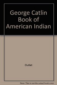 George Catlin Book of American Indian