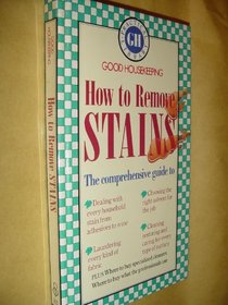How to Remove Stains (Good Housekeeping Practical Library)