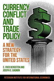 Currency Conflict and Trade Policy: A New Strategy for the United States