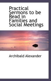 Practical Sermons to be Read in Families and Social Meetings