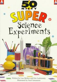 50 Nifty Super Science Experiments