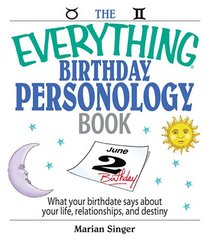 The Everything Birthday Personology Book: What Your Birthdate Says About Your Life, Relationships, And Destiny (Everything: Philosophy and Spirituality)