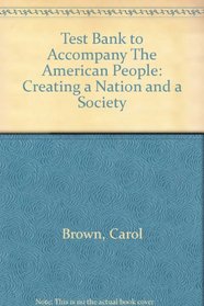 Test Bank to Accompany The American People: Creating a Nation and a Society