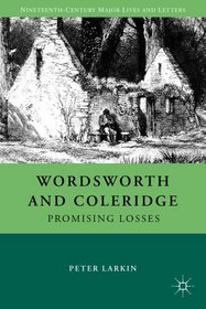 Wordsworth and Coleridge: Promising Losses (Nineteenth-Century Major Lives and Letters)