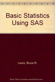 Basic Statistics Using Sas