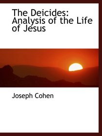 The Deicides: Analysis of the Life of Jesus