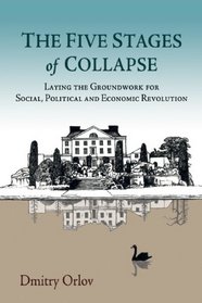 The Five Stages of Collapse: Laying the Groundwork for Social, Political, and Economic Revolution
