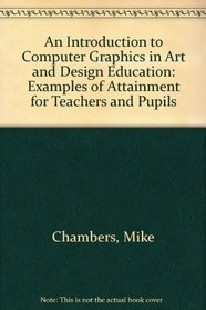 An Introduction to Computer Graphics in Art and Design Education: Examples of Attainment for Teachers and Pupils