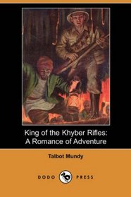 King of the Khyber Rifles: A Romance of Adventure (Dodo Press)