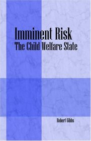 Imminent Risk: The Child Welfare State