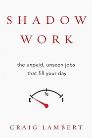 Shadow Work: The Unpaid, Unseen Jobs That Fill Your Day