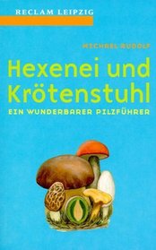 Hexenei und Krtenstuhl. Ein wunderbarer Pilzfhrer.