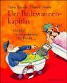 Der Badwannenkapitn. Gedichte und Geschichten fr Kinder. ( Ab 4 J.).