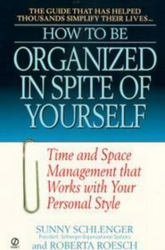 How to Be Organized in Spite of Yourself: Time and Space Management That Works With Your Personal Style