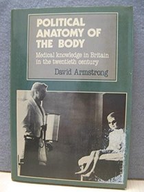 Political Anatomy of the Body: Medical Knowledge in Britain in the Twentieth Century