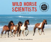 Wild Horse Scientists (Scientists in the Field Series)