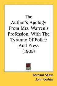 The Author's Apology From Mrs. Warren's Profession, With The Tyranny Of Police And Press (1905)