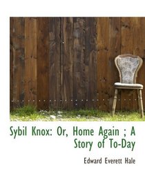 Sybil Knox: Or, Home Again ; A Story of To-Day