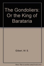 The Gondoliers Or, the King of Barataria: Libretto