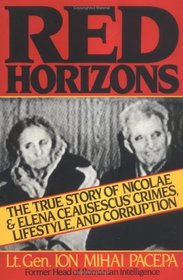 Red Horizons : The True Story of Nicolae and Elena Ceasesus' Crimes, Lifestyle, and Corruption