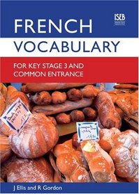 French Vocabulary for Key Stage 3 and Common Entrance (Vocabulary for KS3 and CE)