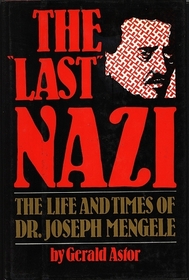 The Last Nazi: The Life and Times of Dr. Joseph Mengele