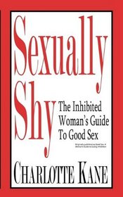 Sexually Shy: The Inhibited Woman's Guide To Good Sex