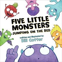 Five Little Monsters Jumping on the Bed: A Fresh Take On The Classic Counting Book! (Don't Push The Button)