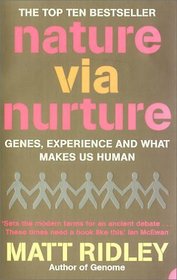 Nature Via Nurture : Genes, Experience and What Makes Us Human