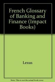 French Glossary of Banking and Finance (Impact Books) (English and French Edition)
