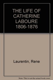 The life of Catherine Laboure, 1806-1876