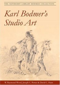 Karl Bodmer's Studio Art: THE NEWBERRY LIBRARY BODMER COLLECTION