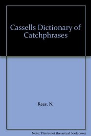 Cassells Dictionary of Catchphrases