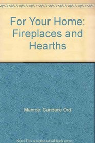 For Your Home: Fireplaces & Hearths (For Your Home)