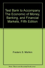 Test Bank to Accompany The Economic of Money, Banking, and Financial Markets, Fifth Edition