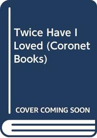 Twice Have I Loved (Coronet Books)