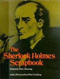 The Sherlock Holmes Scrapbook: Fifty Years of Occasional Articles, Newspaper Cuttings, Letters, Memoirs, Anecdotes, Pictures, Photographs and Drawings Relating to the Great Detective