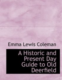 A Historic and Present Day Guide to Old Deerfield (Large Print Edition)