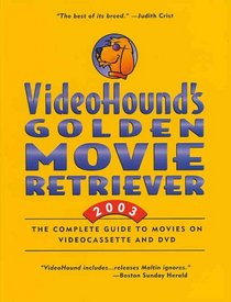 Videohound's Golden Movie Retriever 2003: The Complete Guide to Movies on Videocassette and Dvd (Videohound's Golden Movie Retriever)