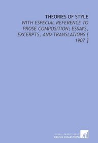 Theories of Style: With Especial Reference to Prose Composition; Essays, Excerpts, and Translations [ 1907 ]