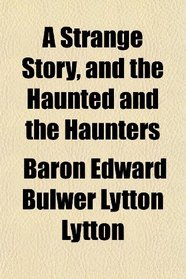 A Strange Story, and the Haunted and the Haunters