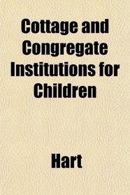 Cottage and Congregate Institutions for Children